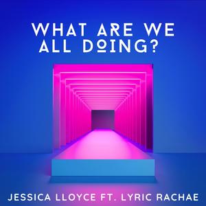 What Are We All Doing? (feat. Lyric Rachae) [Radio Edit]