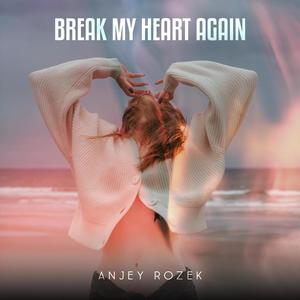 Break My Heart Again