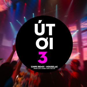 Út Ơi 3 (House Lak) (Chips Remix)