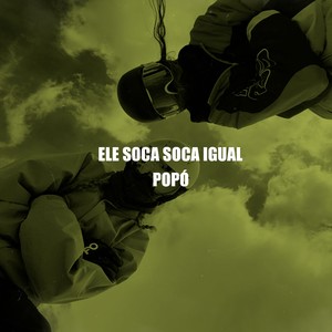 ELE SOCA SOCA IGUAL POPÓ (Explicit)