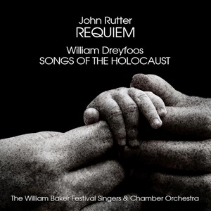 John Rutter: Requiem - William Dreyfoos: Songs of the Holocaust