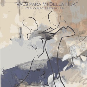 Pablo Macias Pasillas - Vals para Mi Bella Hija