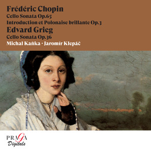 Frédéric Chopin: Cello Sonata, Introduction & Polonaise brillante - Edvard Grieg: Cello Sonata
