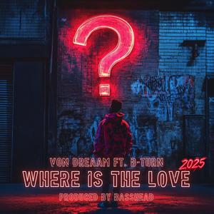 Where Is The Love (feat. B-Turn) (2025)