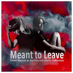 Meant To Leave (feat. Eleni Naomi)