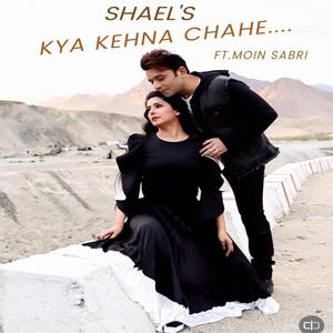 Kya Kehna Chahe (feat. Moin Sabri)