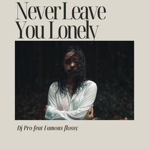 Never Leave You Lonely (feat. Daytone 500) [Explicit]