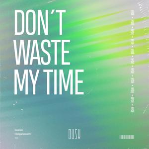 Don't Waste My Time