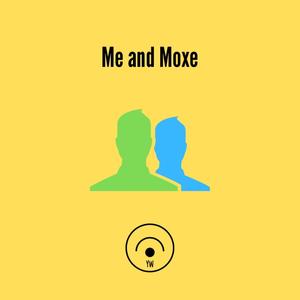 Me and Moxe (Explicit)