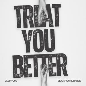 Treat you better (Explicit)