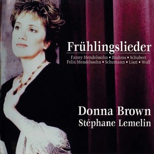 Vocal Recital: Brown, Donna - Mendelssohn, Felix / Brahms, J. / Schubert, F. / Schumann, R. (Fruhlingslieder, Spring Songs)