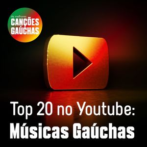 Top 20 no Youtube: Músicas Gaúchas