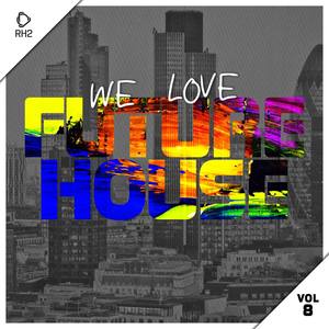 We Love Future House, Vol. 8