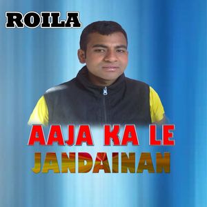 Aaja Ka Le Jandainan