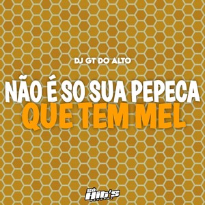 Não é So Sua Pepeca Que Tem Mel (Explicit)