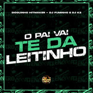 O Pai Vai Te da Leitinho (Explicit)