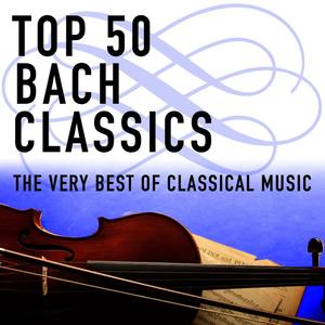 Top 50 Bach Classics - The Very Best of Classical Music