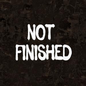 Not Finished (Explicit)