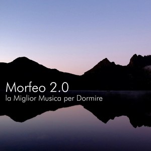 Morfeo 2.0 : la Miglior Musica per Dormire Efficace per Calmare la Mente, Rilassare i Muscoli, Trovare Pace e Serenità