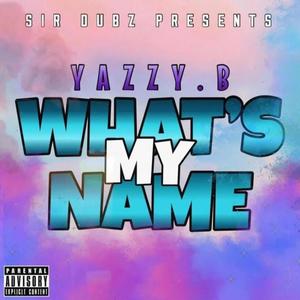 Whats My Name (feat. Yazzy B) [Explicit]