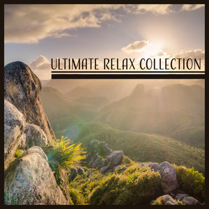 Ultimate Relax Collection – The Best Relaxing Music, Music for Stress Reduction, Yoga Background Music, Mindful Meditation, Self Motivation