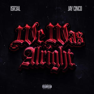 We Was Alright (feat. Jay Cinco) (Explicit)