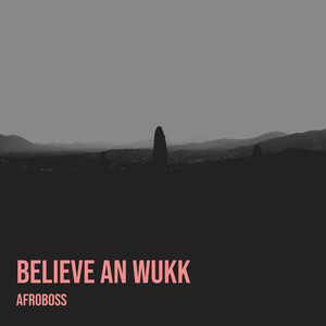 Believe an Wukk (Explicit)