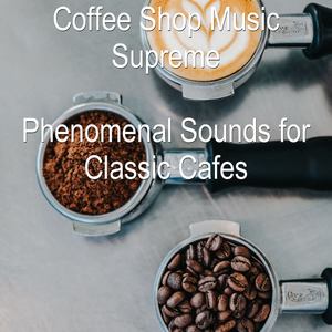 Phenomenal Sounds for Classic Cafes