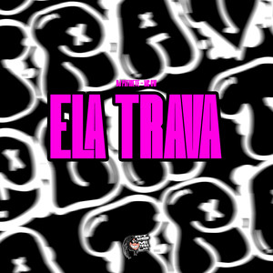 Ela Trava (Explicit)