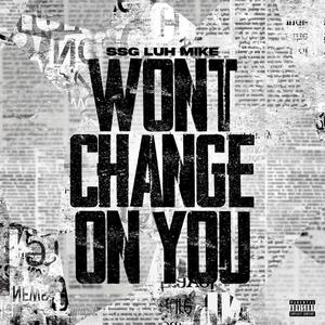 Wont Change On You (Explicit)