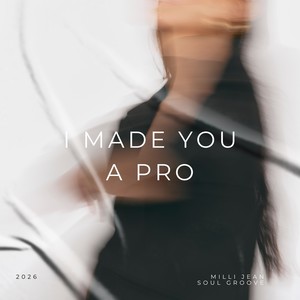 I Made You A Pro (Explicit)