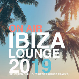 On Air Ibiza Lounge 2019 (Selected Chill Out, Deep & House Tracks)