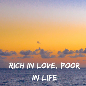 Rich in Love, Poor in Life
