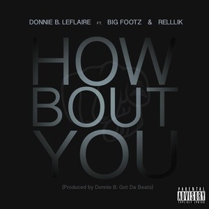 How 'Bout You (feat. Big Footz & Rellik)