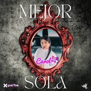 Mejor Sola (Carol H) (feat. Xpertos Viral)