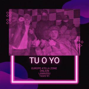 Tu o Yo (feat. Europe 470 La Zone, Lamassu & Tavo 91) [Explicit]