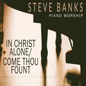 In Christ Alone / Come Thou Fount