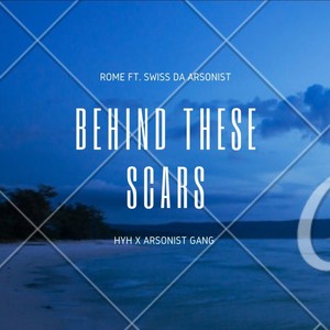 Behind These Scars (feat. Swiss Da Arsonist) [Explicit]