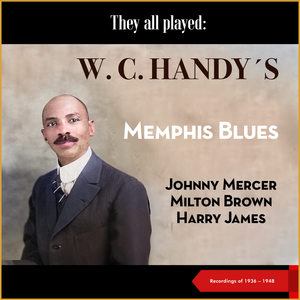 They All Played: W. C. Handy's Memphis Blues (Recordings of 1936 - 1948)