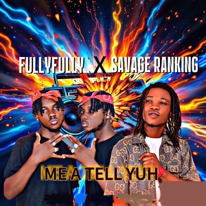 Me a Tell Yuh (Explicit)
