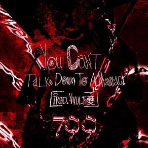 YOU CAN'T TALK DOWN TO A MANIAC! (Explicit)