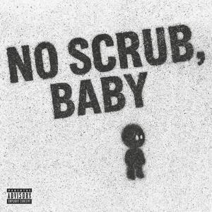 No Scrub, Baby (Explicit)