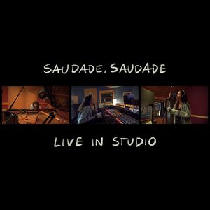 saudade, saudade (live in studio)