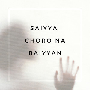 Saiyya Choro Na Baiyyan