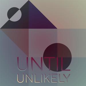 Until Unlikely