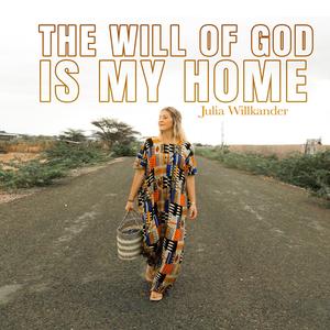 The will of God is my home