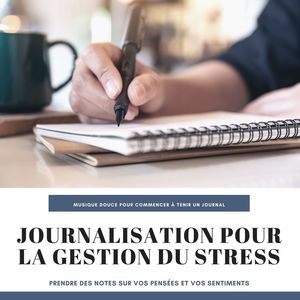 Journalisation pour la gestion du stress: Musique douce pour commencer à tenir un journal et prendre des notes sur vos pensées et vos sentiments