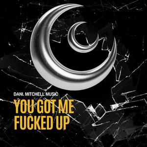 You Got Me ****ed Up (Explicit)