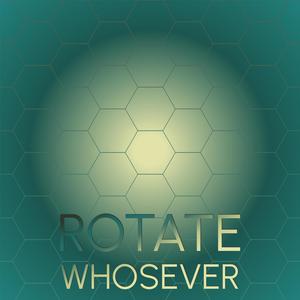 Rotate Whosever