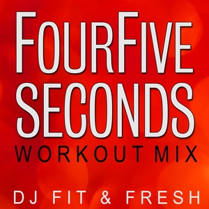 FourFiveSeconds (Workout Mix)